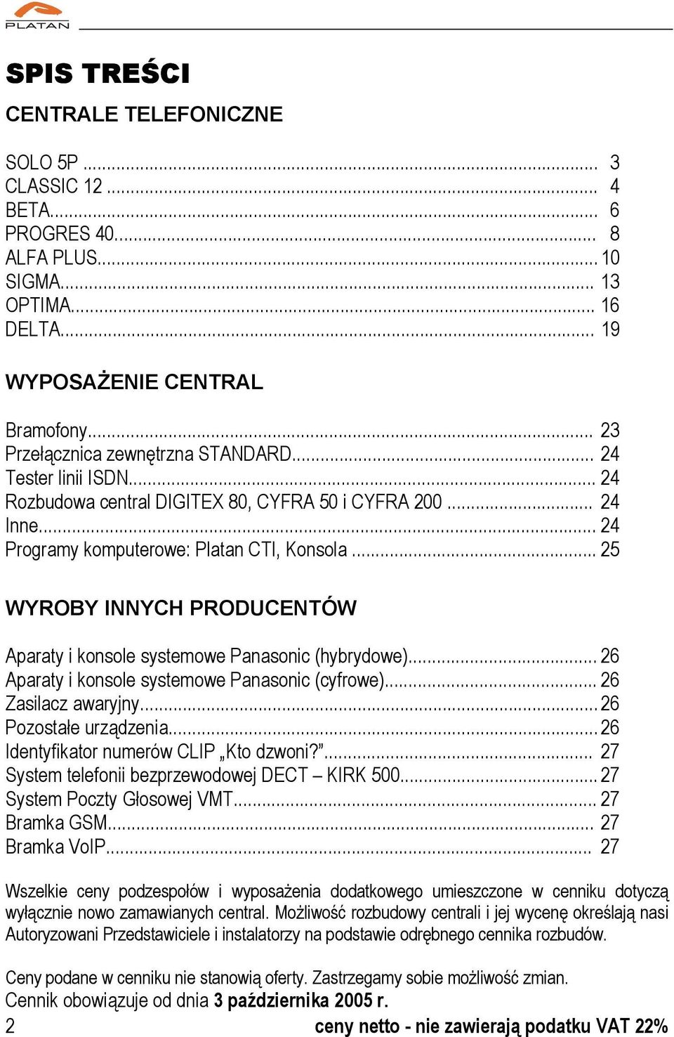 .. 25 WYROBY INNYCH PRODUCENTÓW Aparaty i konsole systemowe Panasonic (hybrydowe)... 26 Aparaty i konsole systemowe Panasonic (cyfrowe)... 26 Zasilacz awaryjny... 26 Pozostałe urządzenia.