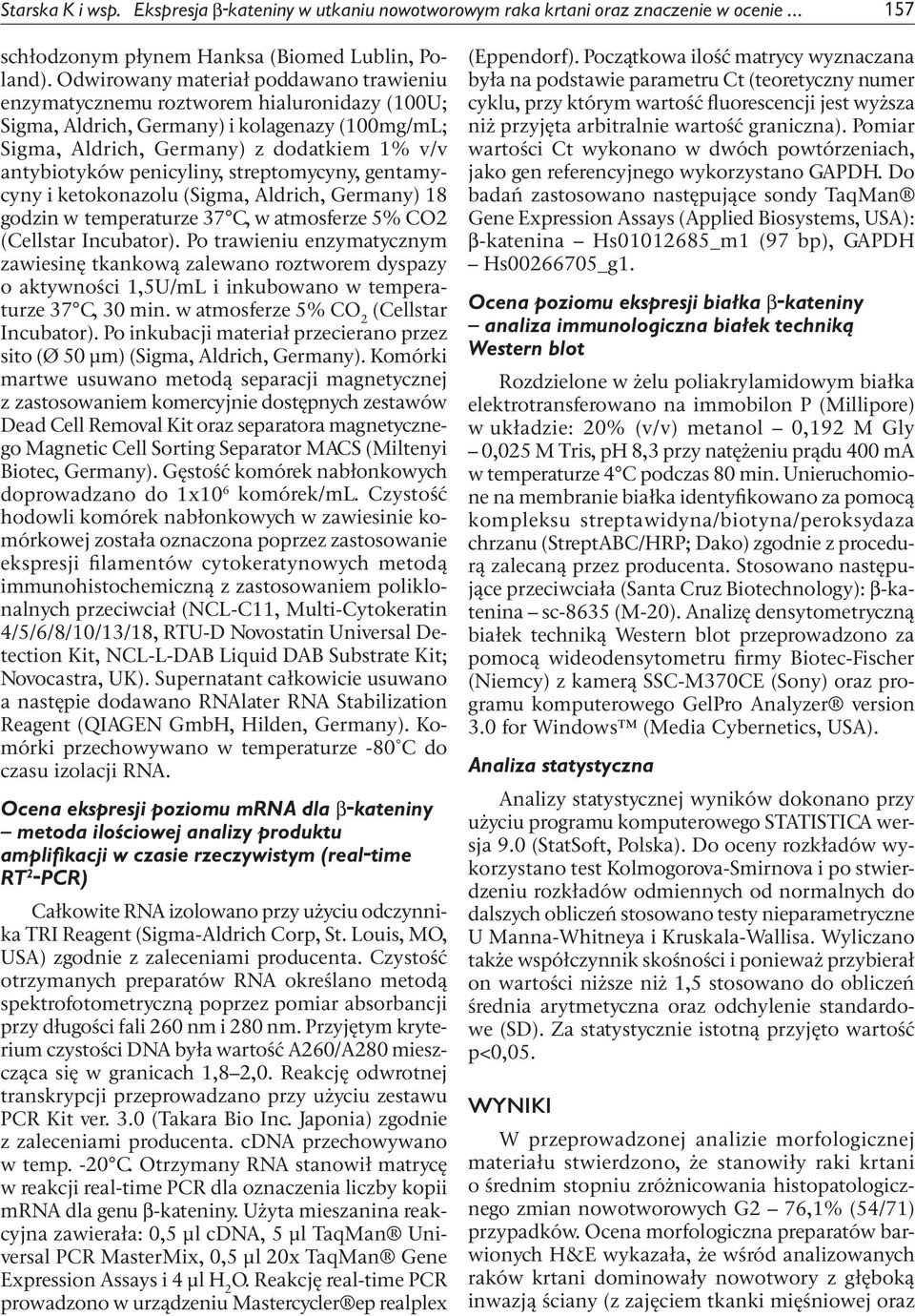 streptomycyny, gentamycyny i ketokonazolu (Sigma, Aldrich, Germany) 18 godzin w temperaturze 37 C, w atmosferze 5% CO2 (Cellstar Incubator).