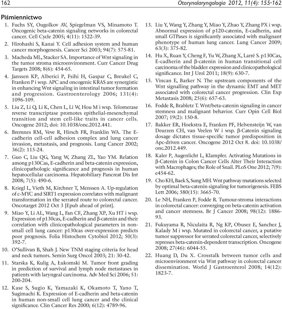 Importance of Wnt signaling in the tumor stroma microenvironment. Curr Cancer Drug Targets 28; 8(6): 454-65. 4. Janssen KP, Alberici P, Fsihi H, Gaspar C, Breukel C, Franken P i wsp.
