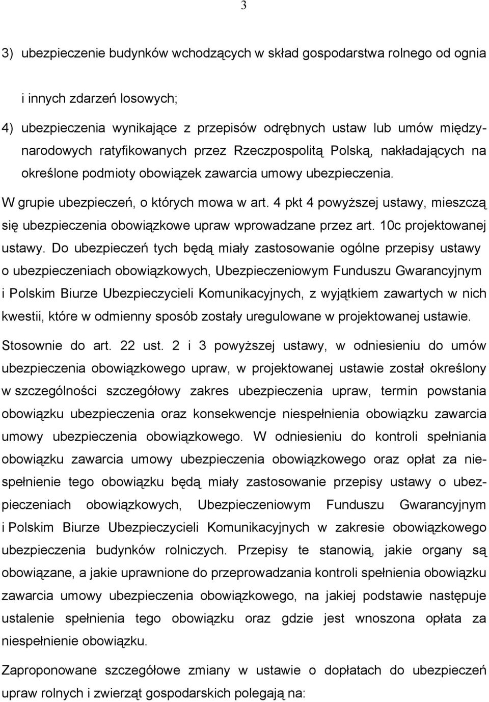 4 pkt 4 powyższej ustawy, mieszczą się ubezpieczenia obowiązkowe upraw wprowadzane przez art. 10c projektowanej ustawy.