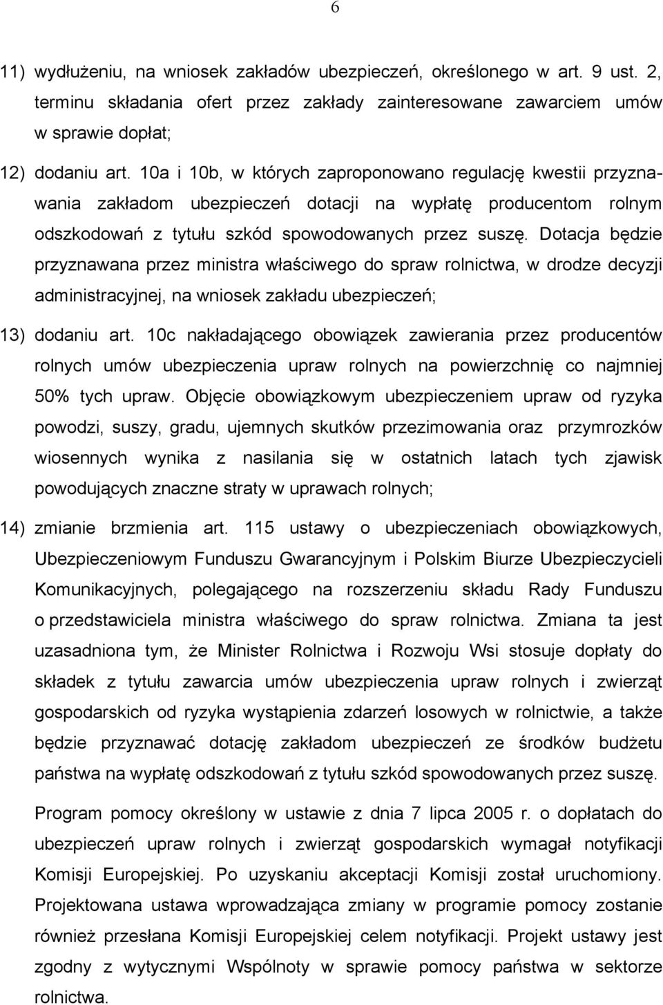 Dotacja będzie przyznawana przez ministra właściwego do spraw rolnictwa, w drodze decyzji administracyjnej, na wniosek zakładu ubezpieczeń; 13) dodaniu art.