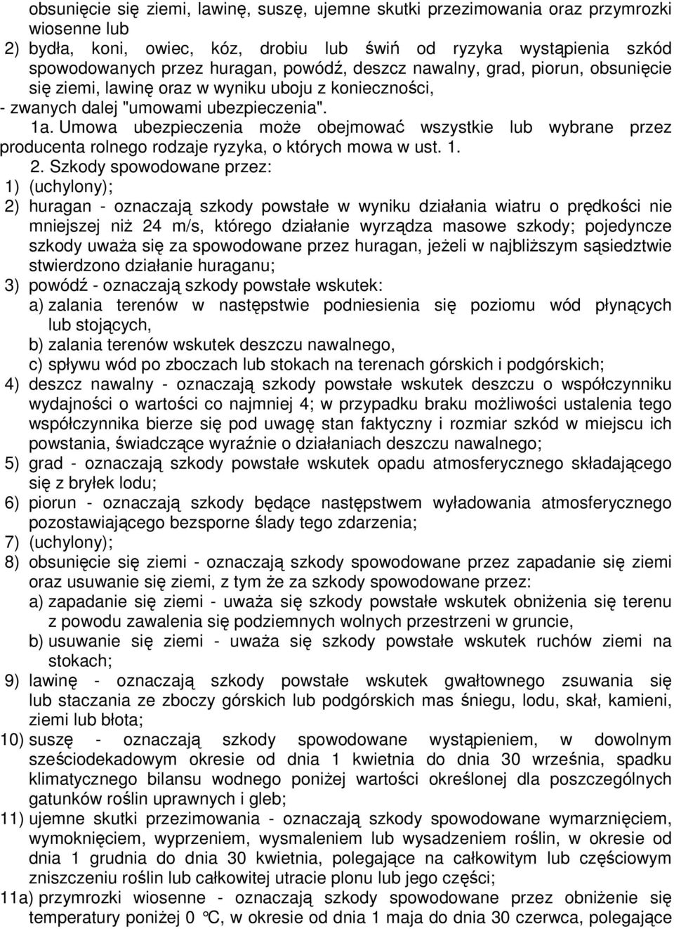 Umowa ubezpieczenia moŝe obejmować wszystkie lub wybrane przez producenta rolnego rodzaje ryzyka, o których mowa w ust. 1. 2.