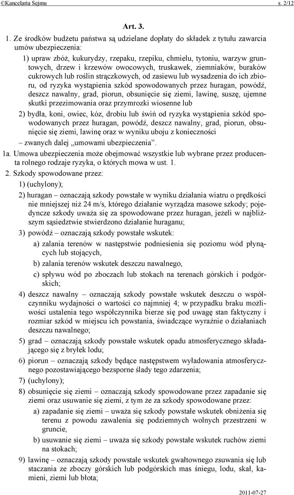 owocowych, truskawek, ziemniaków, buraków cukrowych lub roślin strączkowych, od zasiewu lub wysadzenia do ich zbioru, od ryzyka wystąpienia szkód spowodowanych przez huragan, powódź, deszcz nawalny,