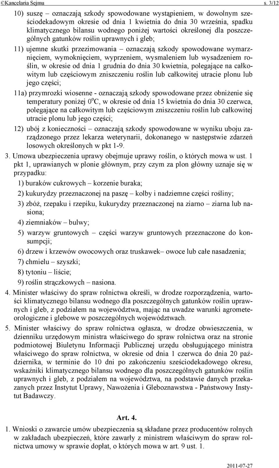 dla poszczególnych gatunków roślin uprawnych i gleb; 11) ujemne skutki przezimowania oznaczają szkody spowodowane wymarznięciem, wymoknięciem, wyprzeniem, wysmaleniem lub wysadzeniem roślin, w