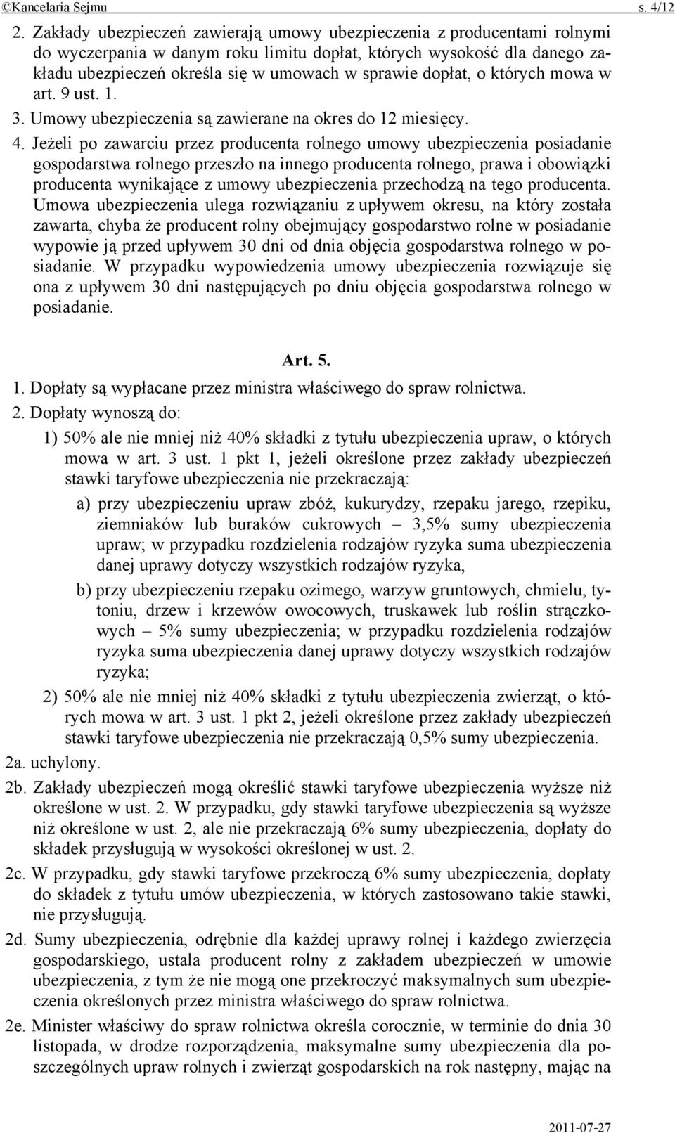 dopłat, o których mowa w art. 9 ust. 1. 3. Umowy ubezpieczenia są zawierane na okres do 12 miesięcy. 4.