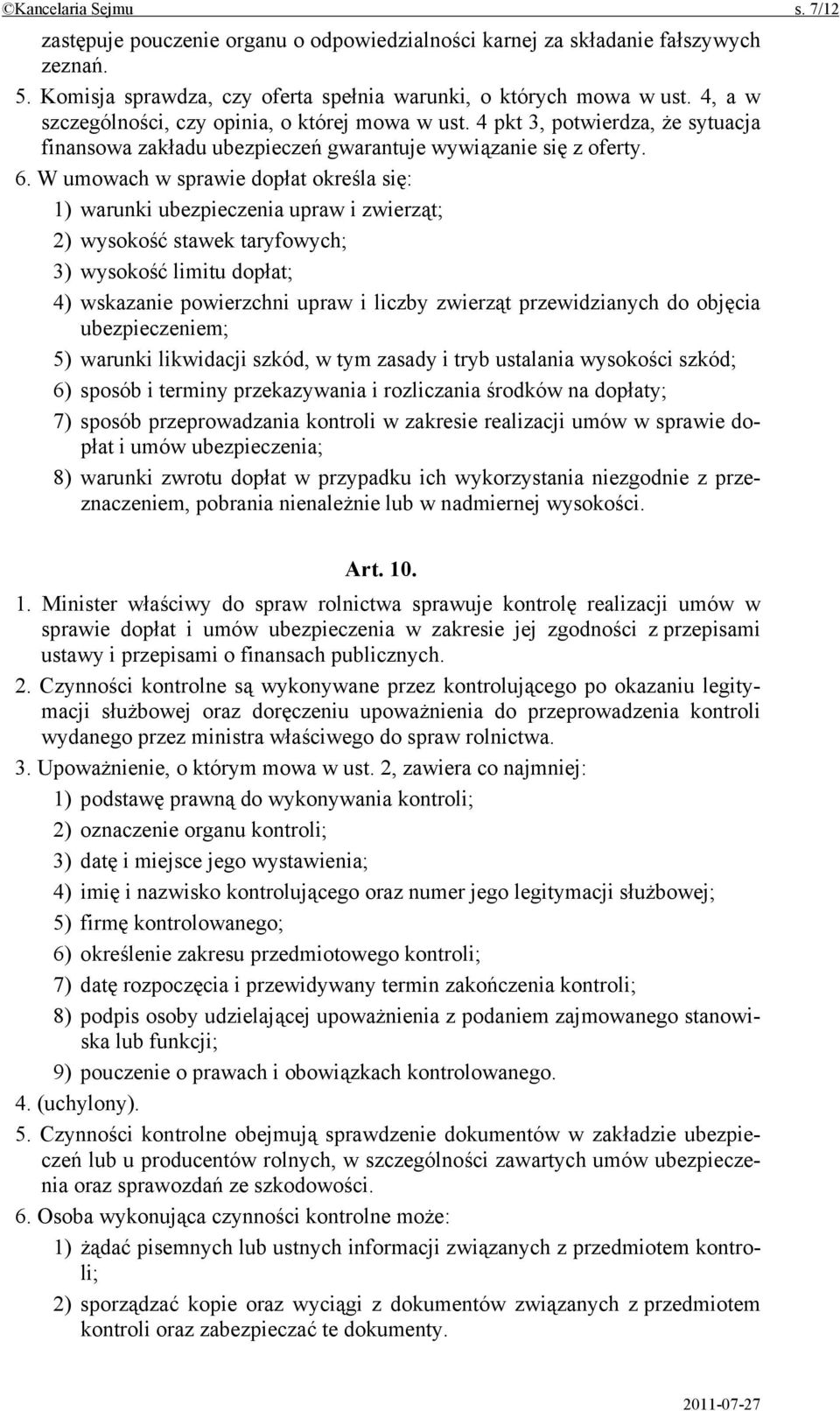 W umowach w sprawie dopłat określa się: 1) warunki ubezpieczenia upraw i zwierząt; 2) wysokość stawek taryfowych; 3) wysokość limitu dopłat; 4) wskazanie powierzchni upraw i liczby zwierząt