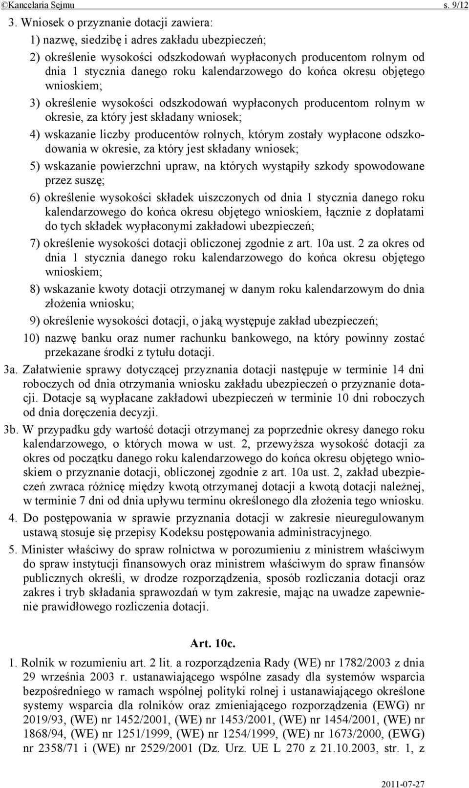 do końca okresu objętego wnioskiem; 3) określenie wysokości odszkodowań wypłaconych producentom rolnym w okresie, za który jest składany wniosek; 4) wskazanie liczby producentów rolnych, którym