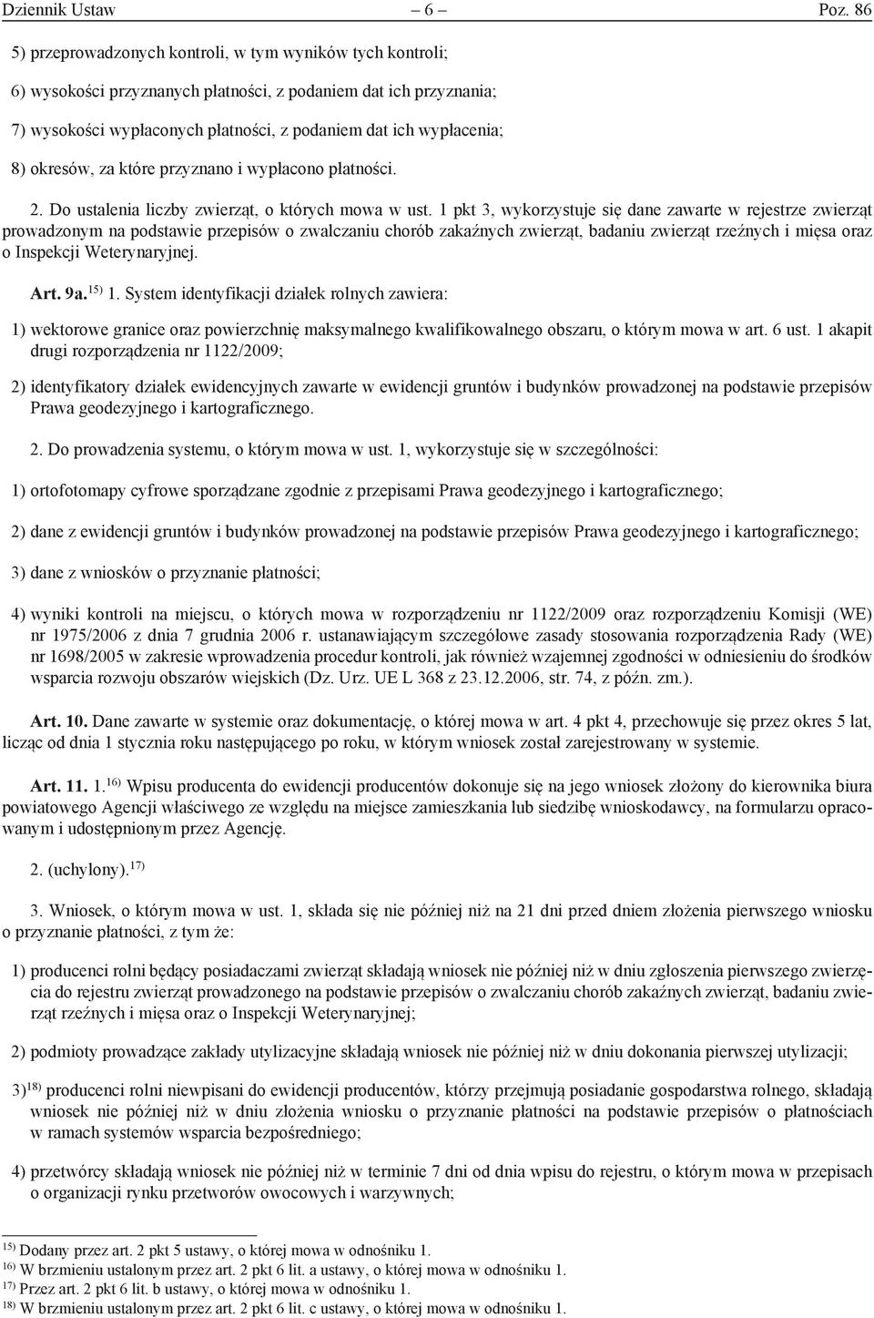 okresów, za które przyznano i wypłacono płatności. 2. Do ustalenia liczby zwierząt, o których mowa w ust.