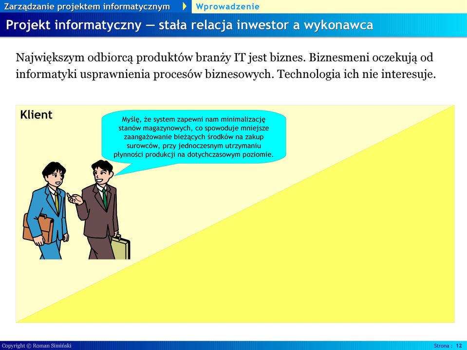 Klient Myślę, że system zapewni nam minimalizację stanów magazynowych, co spowoduje mniejsze zaangażowanie bieżących