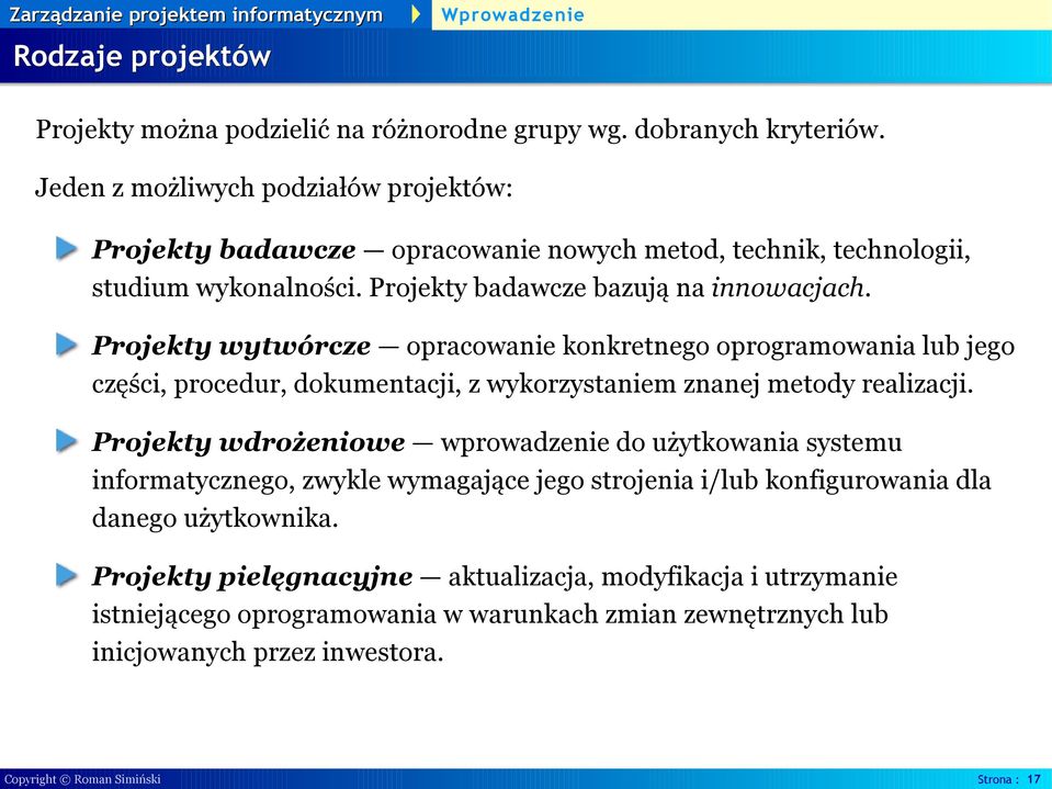 Projekty wytwórcze opracowanie konkretnego oprogramowania lub jego części, procedur, dokumentacji, z wykorzystaniem znanej metody realizacji.