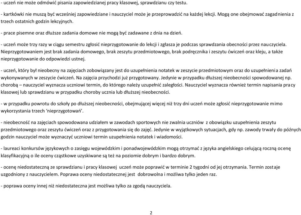 - uczeń może trzy razy w ciągu semestru zgłosić nieprzygotowanie do lekcji i zgłasza je podczas sprawdzania obecności przez nauczyciela.