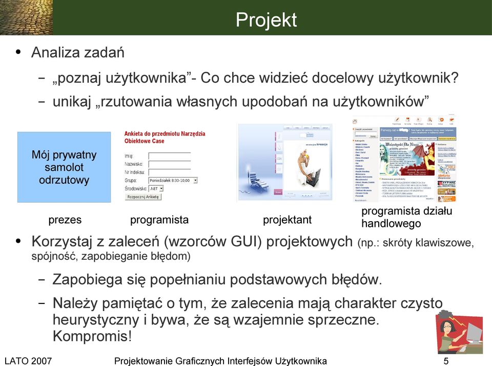 (wzorców GUI) projektowych (np.: skróty klawiszowe, spójność, zapobieganie błędom) Zapobiega się popełnianiu podstawowych błędów.