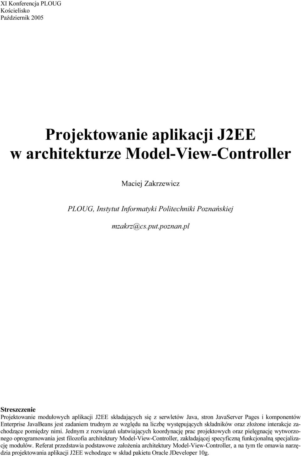 pl Streszczenie Projektowanie modułowych aplikacji J2EE składających się z serwletów Java, stron JavaServer Pages i komponentów Enterprise JavaBeans jest zadaniem trudnym ze względu na liczbę
