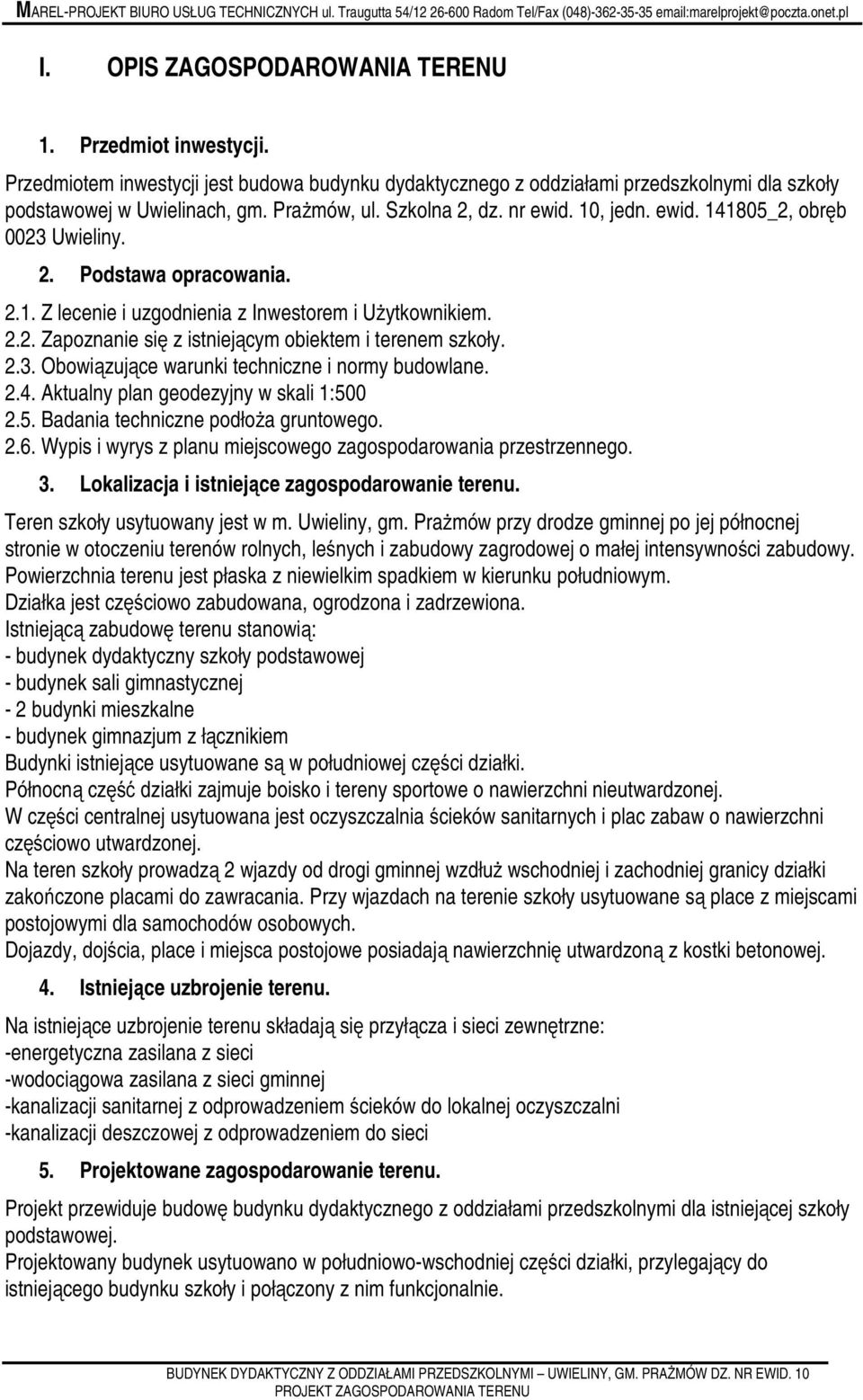 2.3. Obowiązujące warunki techniczne i normy budowlane. 2.4. Aktualny plan geodezyjny w skali 1:500 2.5. Badania techniczne podłoża gruntowego. 2.6.