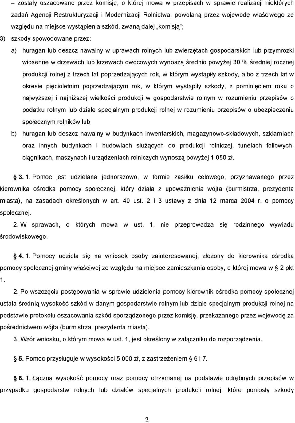 krzewach owocowych wynoszą średnio powyżej 30 % średniej rocznej produkcji rolnej z trzech lat poprzedzających rok, w którym wystąpiły szkody, albo z trzech lat w okresie pięcioletnim poprzedzającym