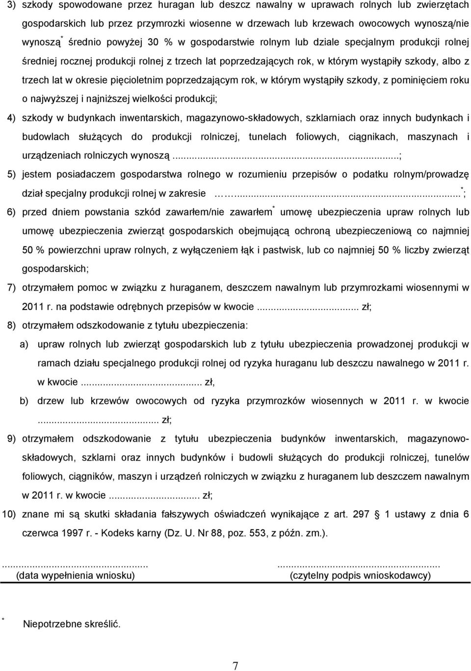 pięcioletnim poprzedzającym rok, w którym wystąpiły szkody, z pominięciem roku o najwyższej i najniższej wielkości produkcji; 4) szkody w budynkach inwentarskich, magazynowo-składowych, szklarniach