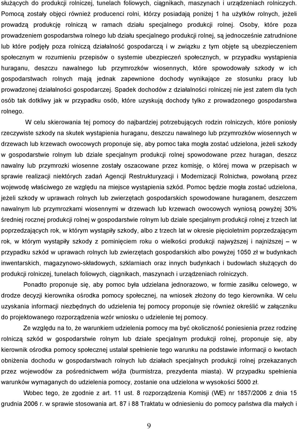 Osoby, które poza prowadzeniem gospodarstwa rolnego lub działu specjalnego produkcji rolnej, są jednocześnie zatrudnione lub które podjęły poza rolniczą działalność gospodarczą i w związku z tym