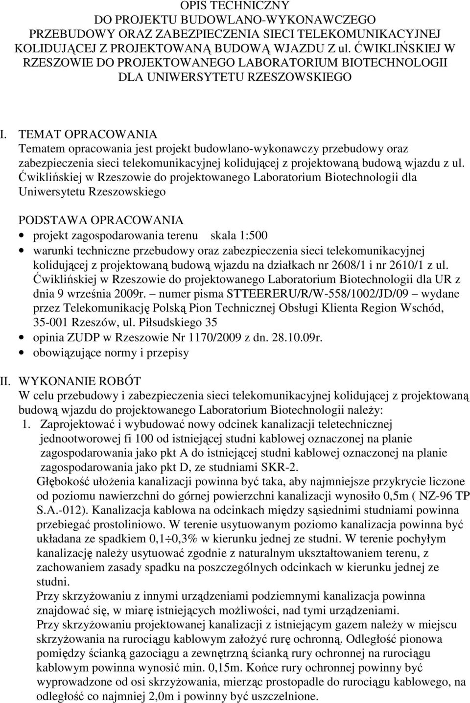 TEMAT OPRACOWANIA Tematem opracowania jest projekt budowlano-wykonawczy przebudowy oraz zabezpieczenia sieci telekomunikacyjnej kolidującej z projektowaną budową wjazdu z ul.