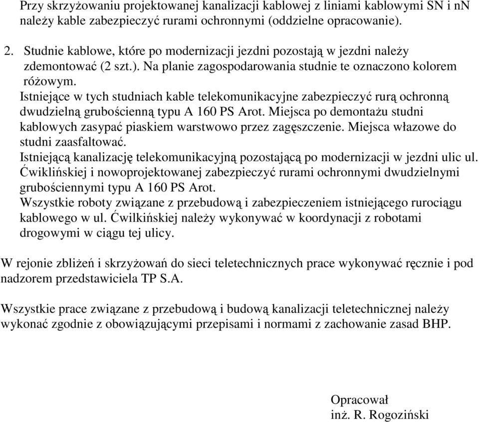 Istniejące w tych studniach kable telekomunikacyjne zabezpieczyć rurą ochronną dwudzielną grubościenną typu A 160 PS Arot.