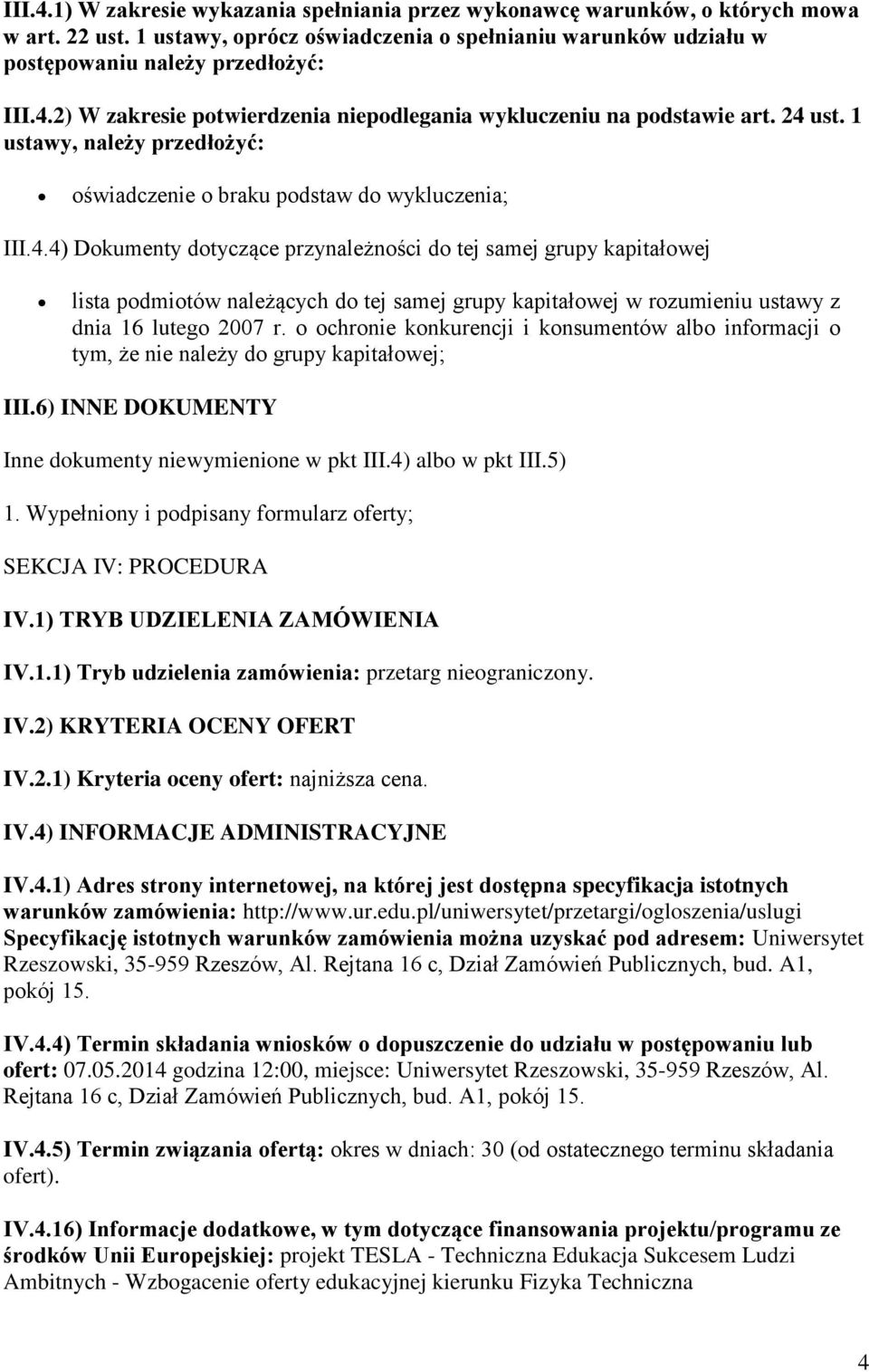 o ochronie konkurencji i konsumentów albo informacji o tym, że nie należy do grupy kapitałowej; III.6) INNE DOKUMENTY Inne dokumenty niewymienione w pkt III.4) albo w pkt III.5) 1.