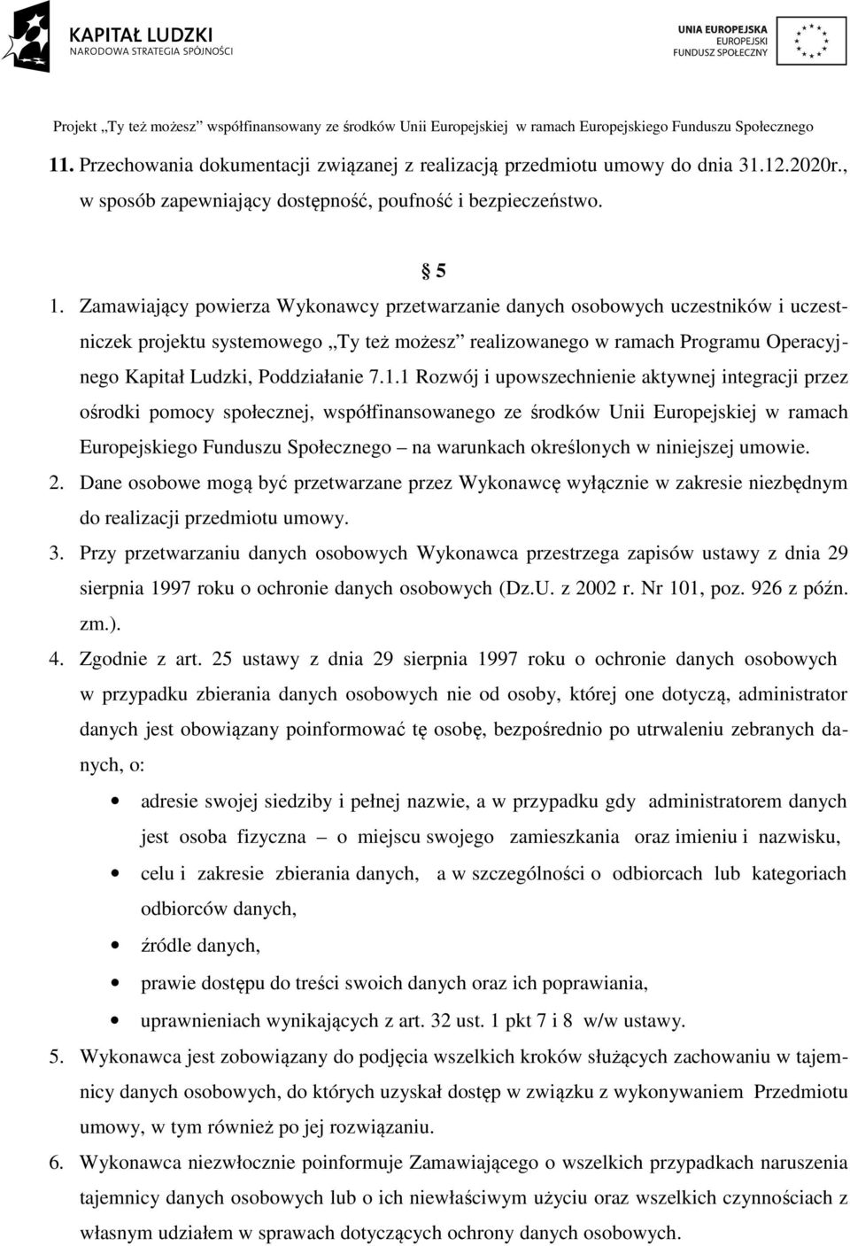 1.1 Rozwój i upowszechnienie aktywnej integracji przez ośrodki pomocy społecznej, współfinansowanego ze środków Unii Europejskiej w ramach Europejskiego Funduszu Społecznego na warunkach określonych