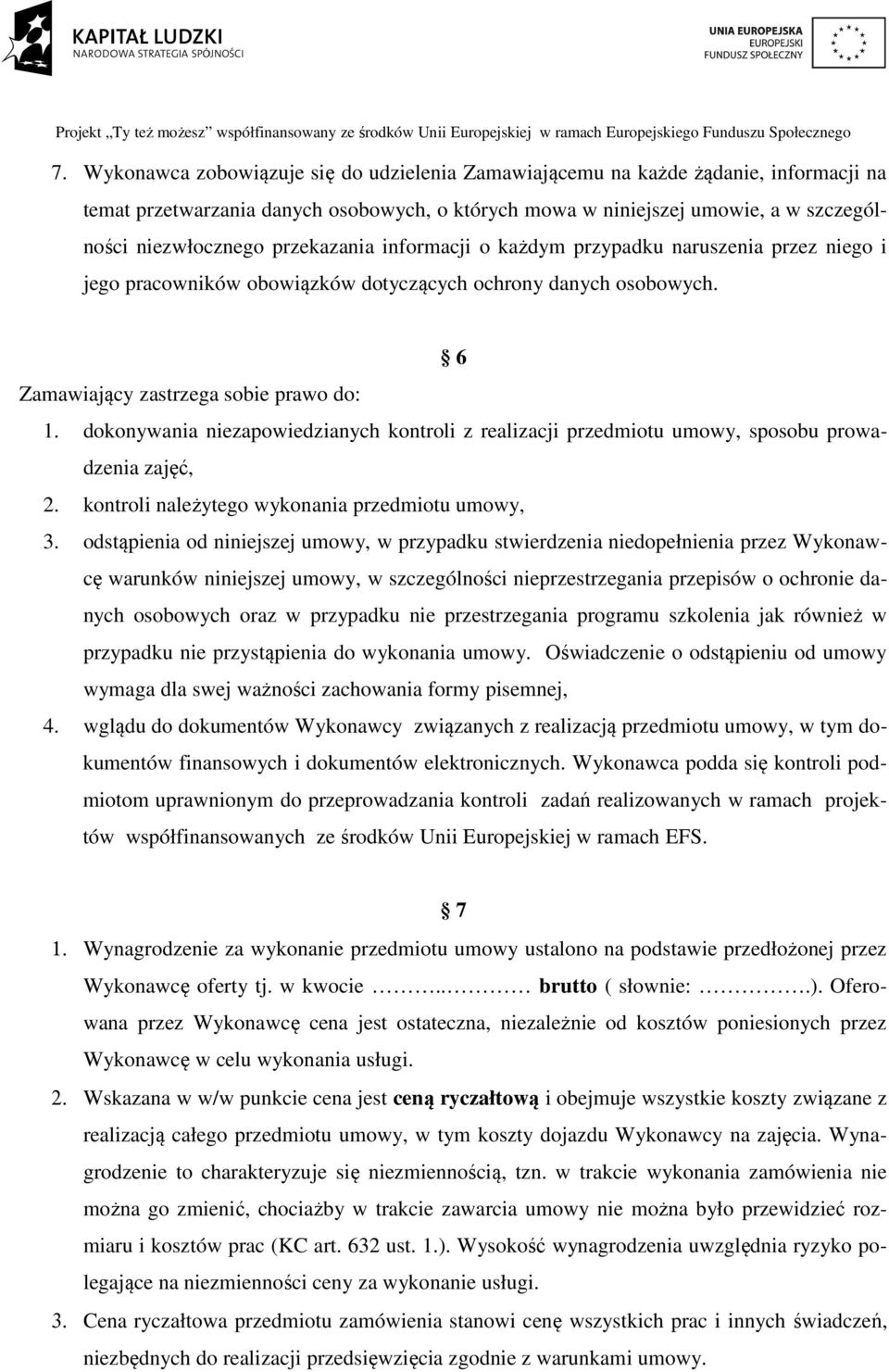 dokonywania niezapowiedzianych kontroli z realizacji przedmiotu umowy, sposobu prowadzenia zajęć, 2. kontroli należytego wykonania przedmiotu umowy, 3.