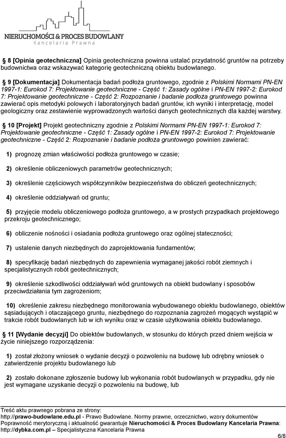 Projektowanie geotechniczne - Część 2: Rozpoznanie i badanie podłoża gruntowego powinna zawierać opis metodyki polowych i laboratoryjnych badań gruntów, ich wyniki i interpretację, model geologiczny