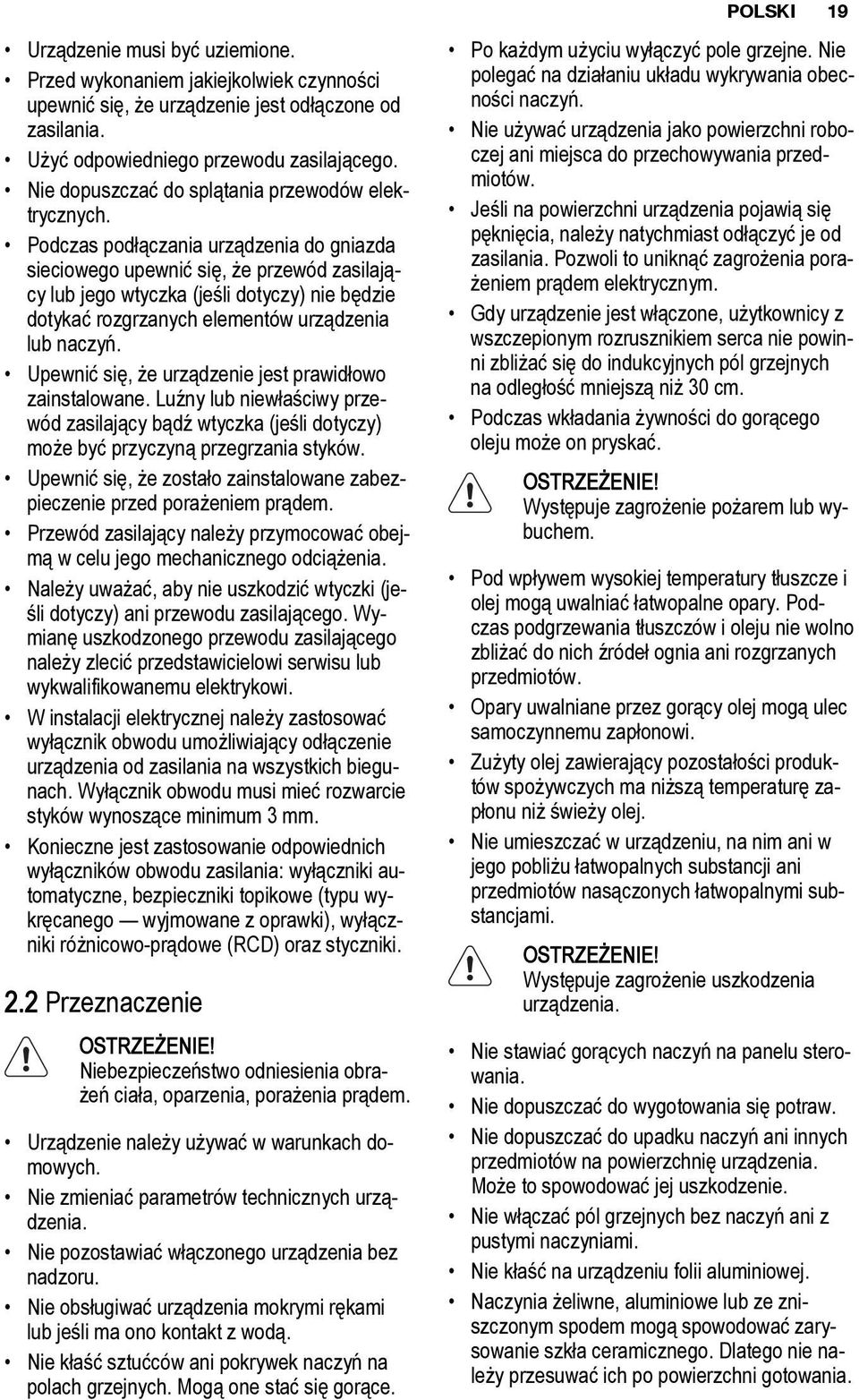 Podczas podłączania urządzenia do gniazda sieciowego upewnić się, że przewód zasilający lub jego wtyczka (jeśli dotyczy) nie będzie dotykać rozgrzanych elementów urządzenia lub naczyń.