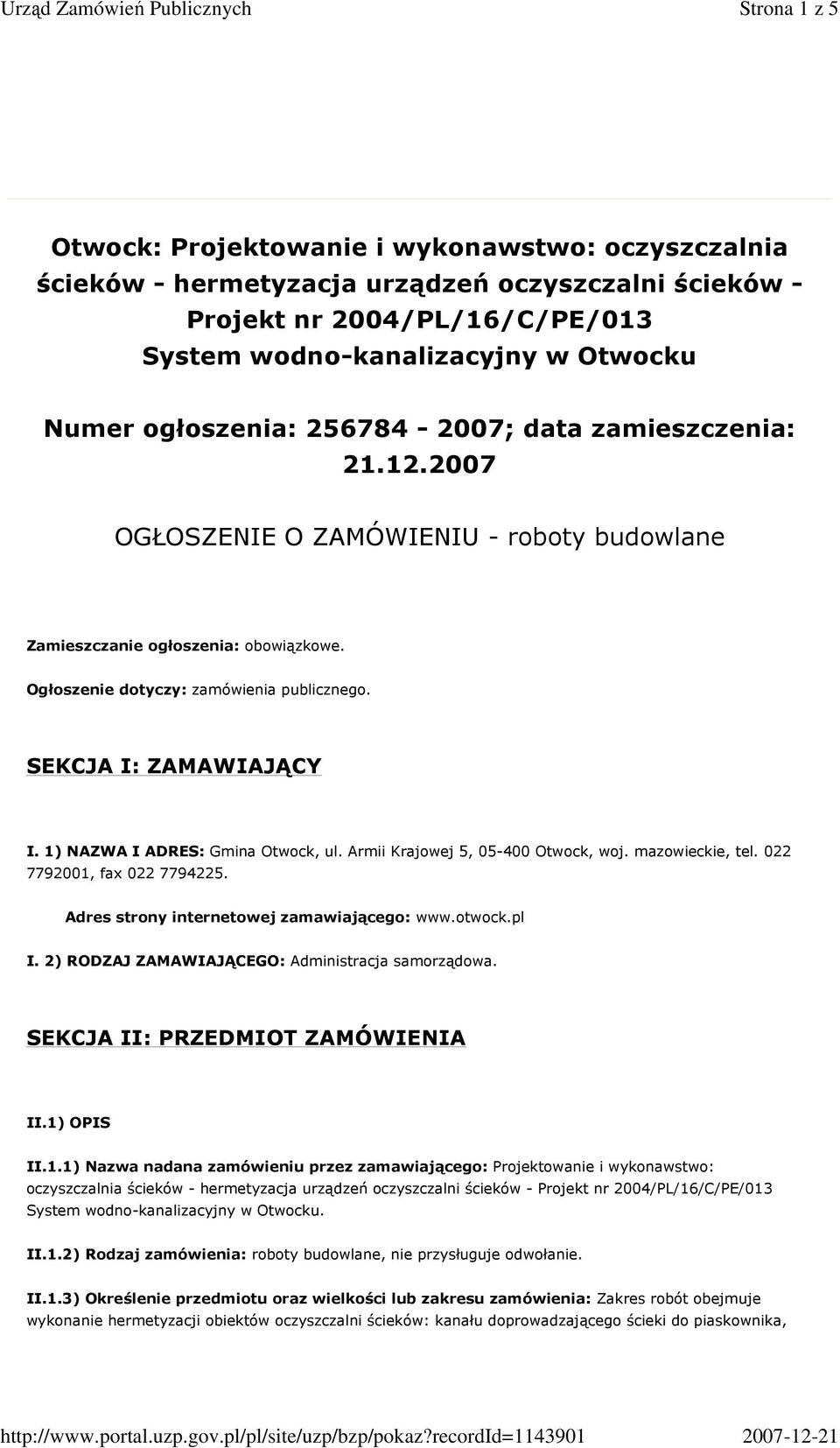 SEKCJA I: ZAMAWIAJĄCY I. 1) NAZWA I ADRES: Gmina Otwock, ul. Armii Krajowej 5, 05-400 Otwock, woj. mazowieckie, tel. 022 7792001, fax 022 7794225. Adres strony internetowej zamawiającego: www.otwock.