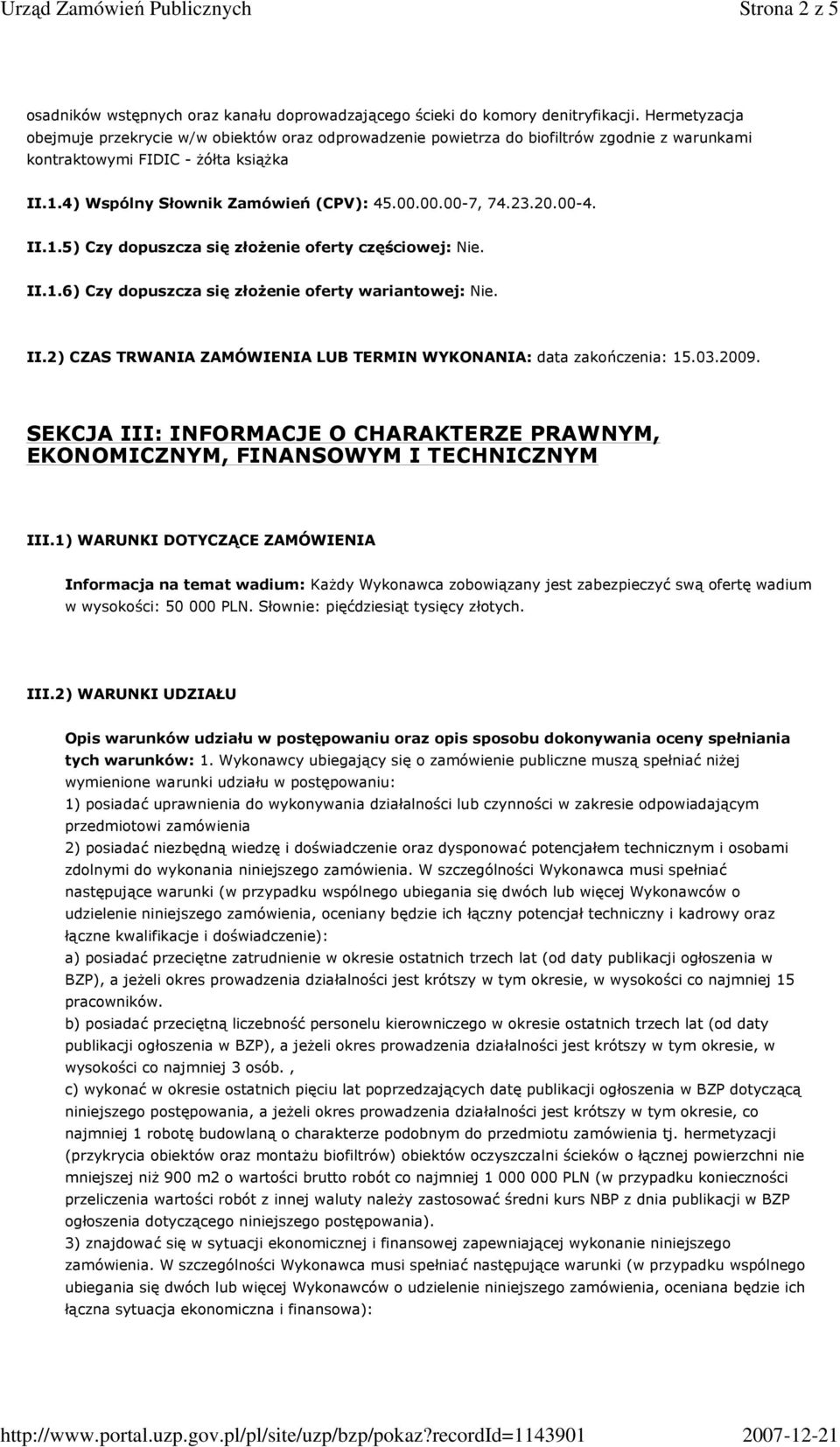 23.20.00-4. II.1.5) Czy dopuszcza się złoŝenie oferty częściowej: Nie. II.1.6) Czy dopuszcza się złoŝenie oferty wariantowej: Nie. II.2) CZAS TRWANIA ZAMÓWIENIA LUB TERMIN WYKONANIA: data zakończenia: 15.
