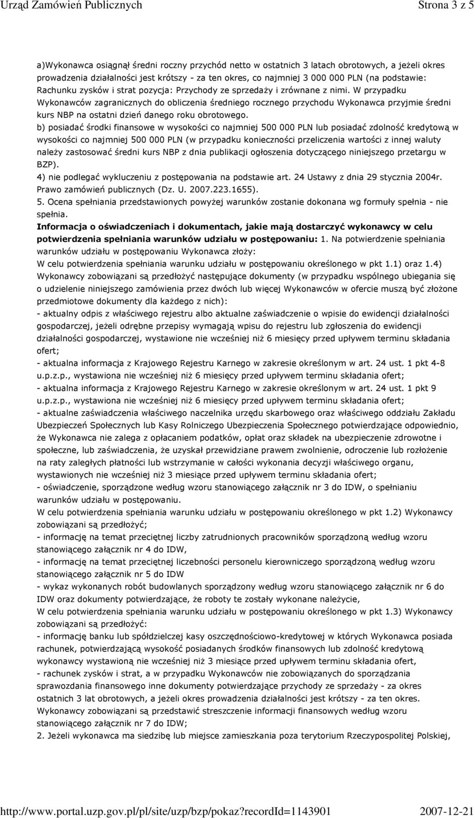 W przypadku Wykonawców zagranicznych do obliczenia średniego rocznego przychodu Wykonawca przyjmie średni kurs NBP na ostatni dzień danego roku obrotowego.