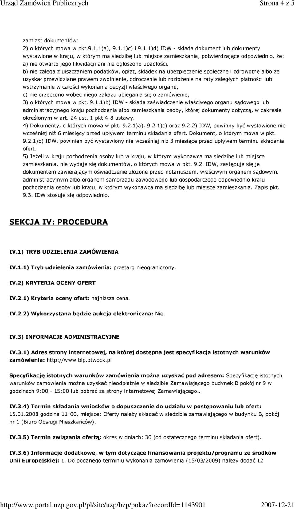 ogłoszono upadłości, b) nie zalega z uiszczaniem podatków, opłat, składek na ubezpieczenie społeczne i zdrowotne albo Ŝe uzyskał przewidziane prawem zwolnienie, odroczenie lub rozłoŝenie na raty