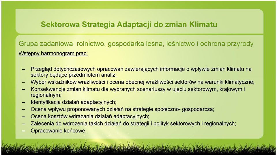 klimatyczne; Konsekwencje zmian klimatu dla wybranych scenariuszy w ujęciu sektorowym, krajowym i regionalnym; Identyfikacja działań adaptacyjnych; Ocena wpływu proponowanych działań na