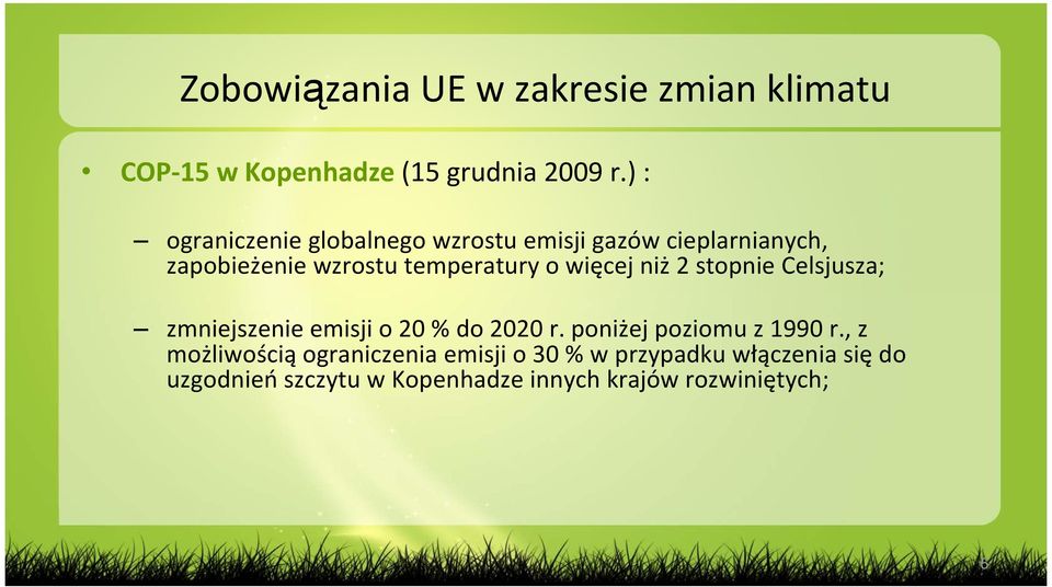 więcej niż 2 stopnie Celsjusza; zmniejszenie emisji o 20 % do 2020 r. poniżej poziomu z 1990 r.