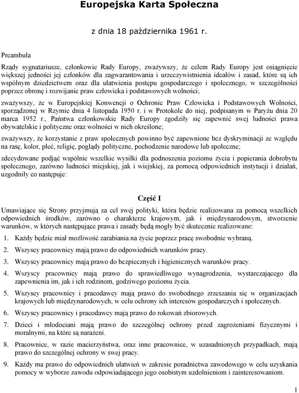 są ich wspólnym dziedzictwem oraz dla ułatwienia postępu gospodarczego i społecznego, w szczególności poprzez obronę i rozwijanie praw człowieka i podstawowych wolności; zważywszy, że w Europejskiej