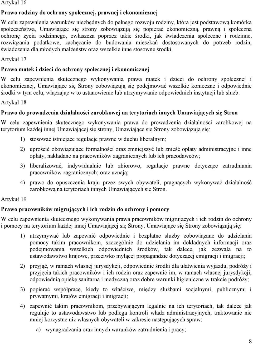 budowania mieszkań dostosowanych do potrzeb rodzin, świadczenia dla młodych małżeństw oraz wszelkie inne stosowne środki.