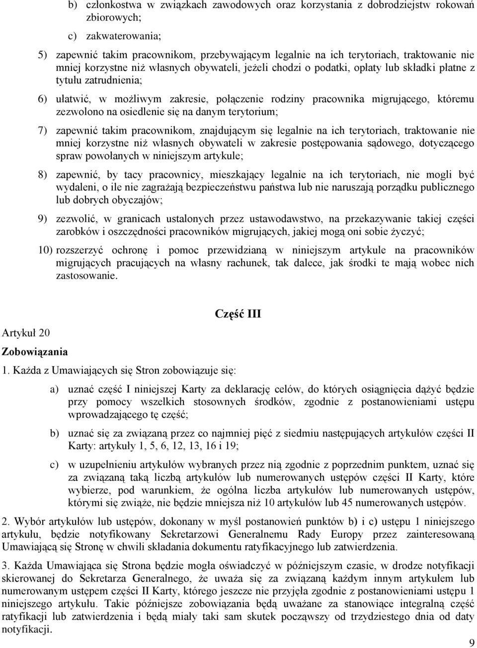 zezwolono na osiedlenie się na danym terytorium; 7) zapewnić takim pracownikom, znajdującym się legalnie na ich terytoriach, traktowanie nie mniej korzystne niż własnych obywateli w zakresie