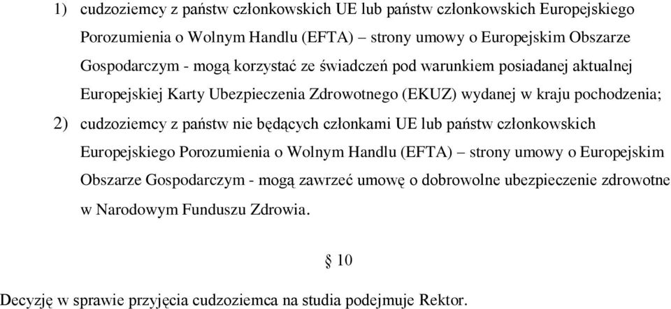 2) cudzoziemcy z państw nie będących członkami UE lub państw członkowskich Europejskiego Porozumienia o Wolnym Handlu (EFTA) strony umowy o Europejskim Obszarze