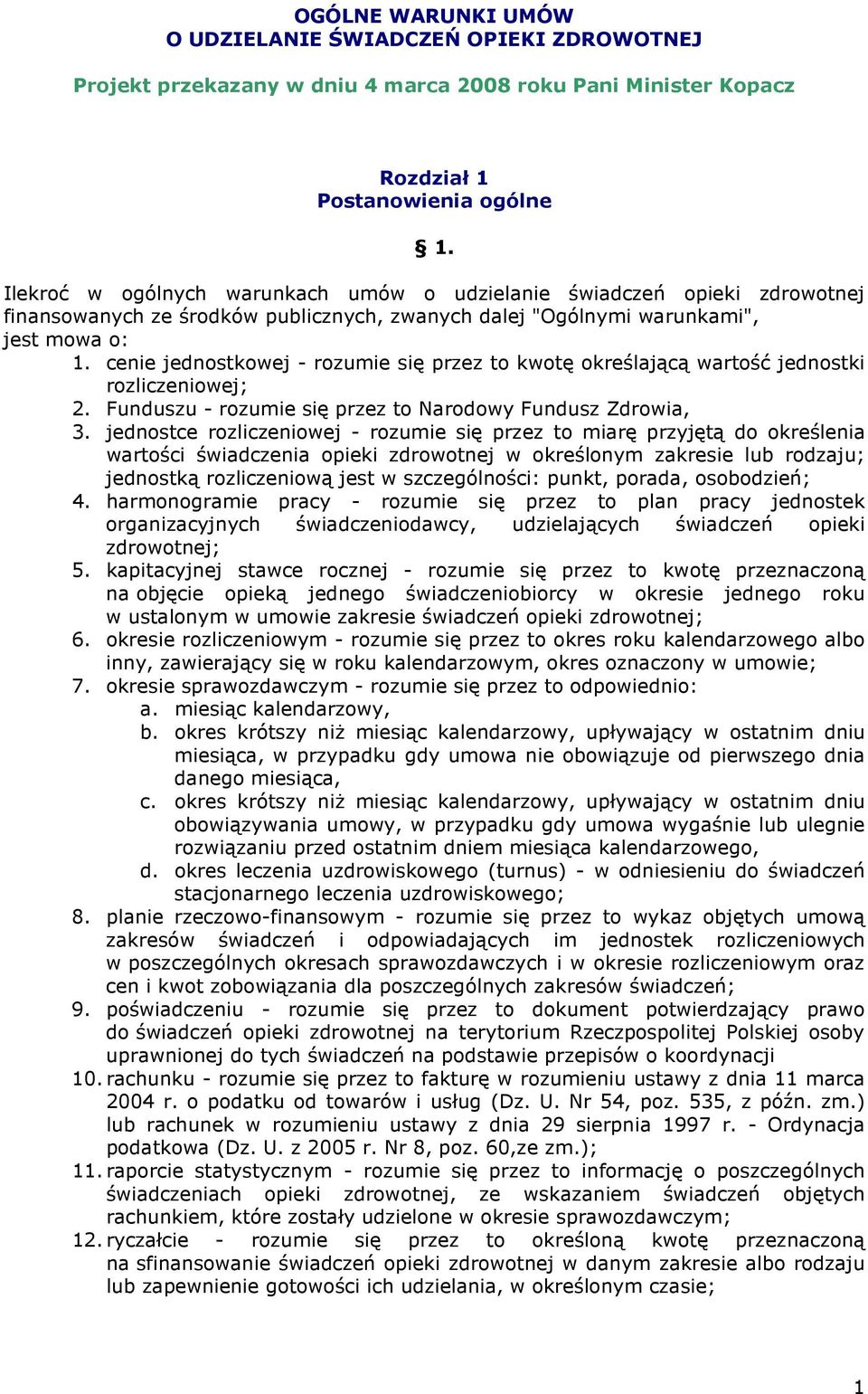 cenie jednostkowej - rozumie się przez to kwotę określającą wartość jednostki rozliczeniowej; 2. Funduszu - rozumie się przez to Narodowy Fundusz Zdrowia, 3.