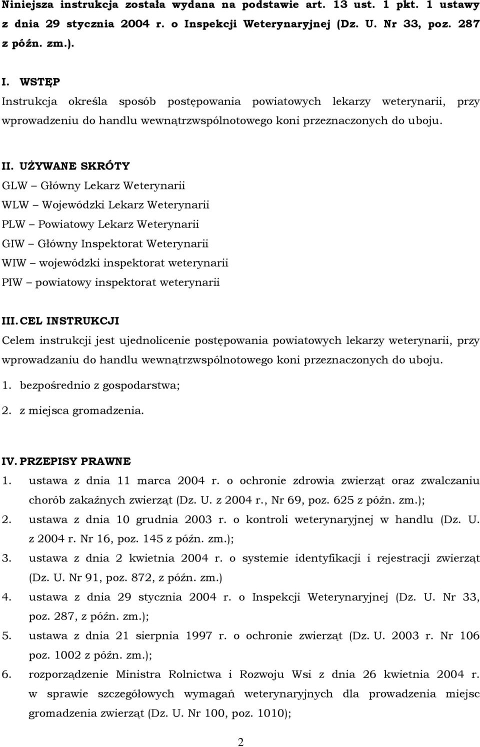 WSTĘP Instrukcja określa sposób postępowania powiatowych lekarzy weterynarii, przy wprowadzeniu do handlu wewnątrzwspólnotowego koni przeznaczonych do uboju. II.