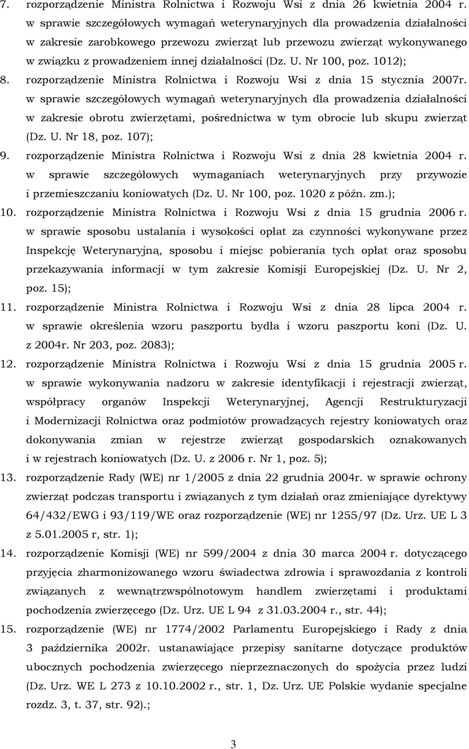 (Dz. U. Nr 100, poz. 1012); 8. rozporządzenie Ministra Rolnictwa i Rozwoju Wsi z dnia 15 stycznia 2007r.