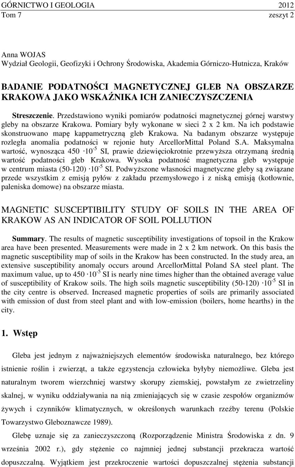 Na ich podstawie skonstruowano mapę kappametryczną gleb Krakowa. Na badanym obszarze występuje rozległa anomalia podatności w rejonie huty Ar