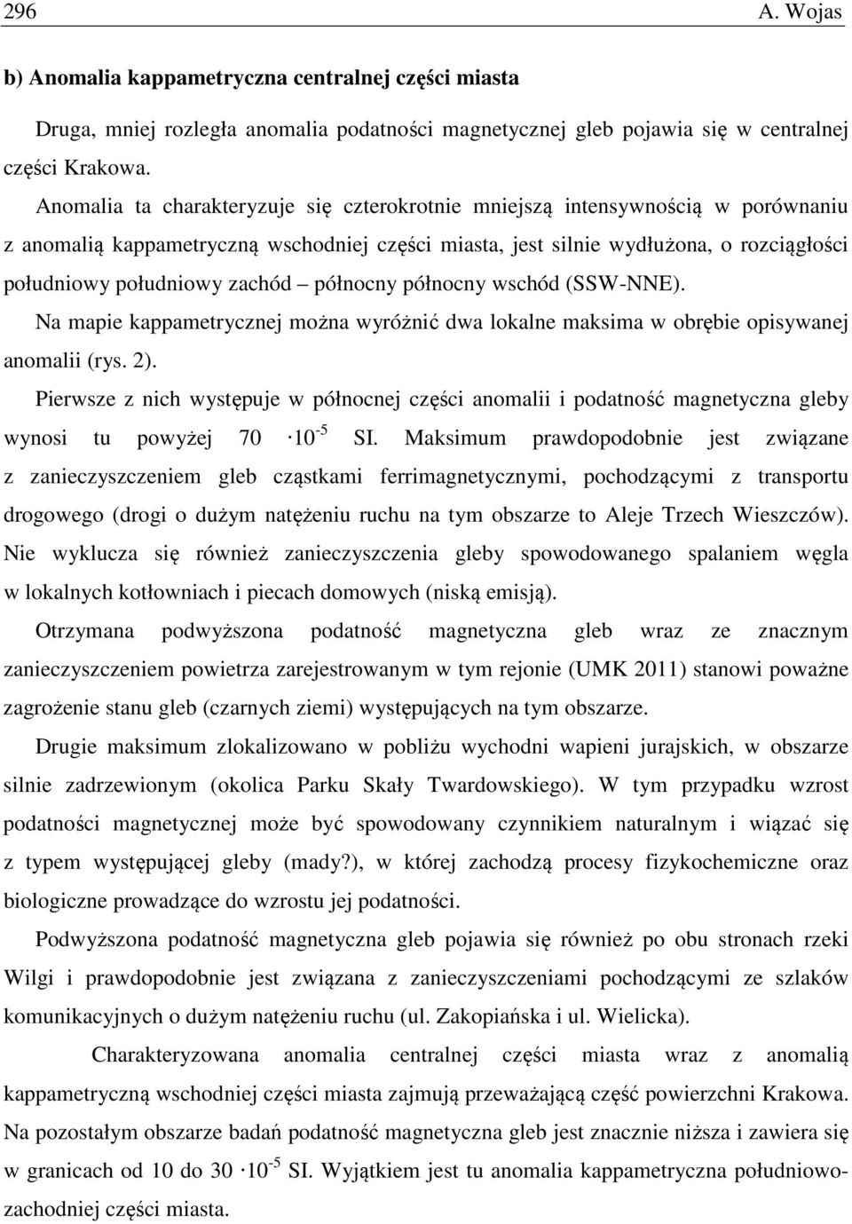 zachód północny północny wschód (SSW-NNE). Na mapie kappametrycznej można wyróżnić dwa lokalne maksima w obrębie opisywanej anomalii (rys. ).