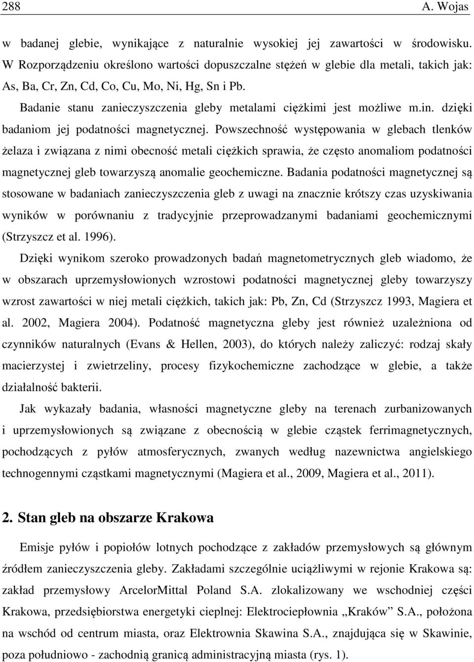 Badanie stanu zanieczyszczenia gleby metalami ciężkimi jest możliwe m.in. dzięki badaniom jej podatności magnetycznej.
