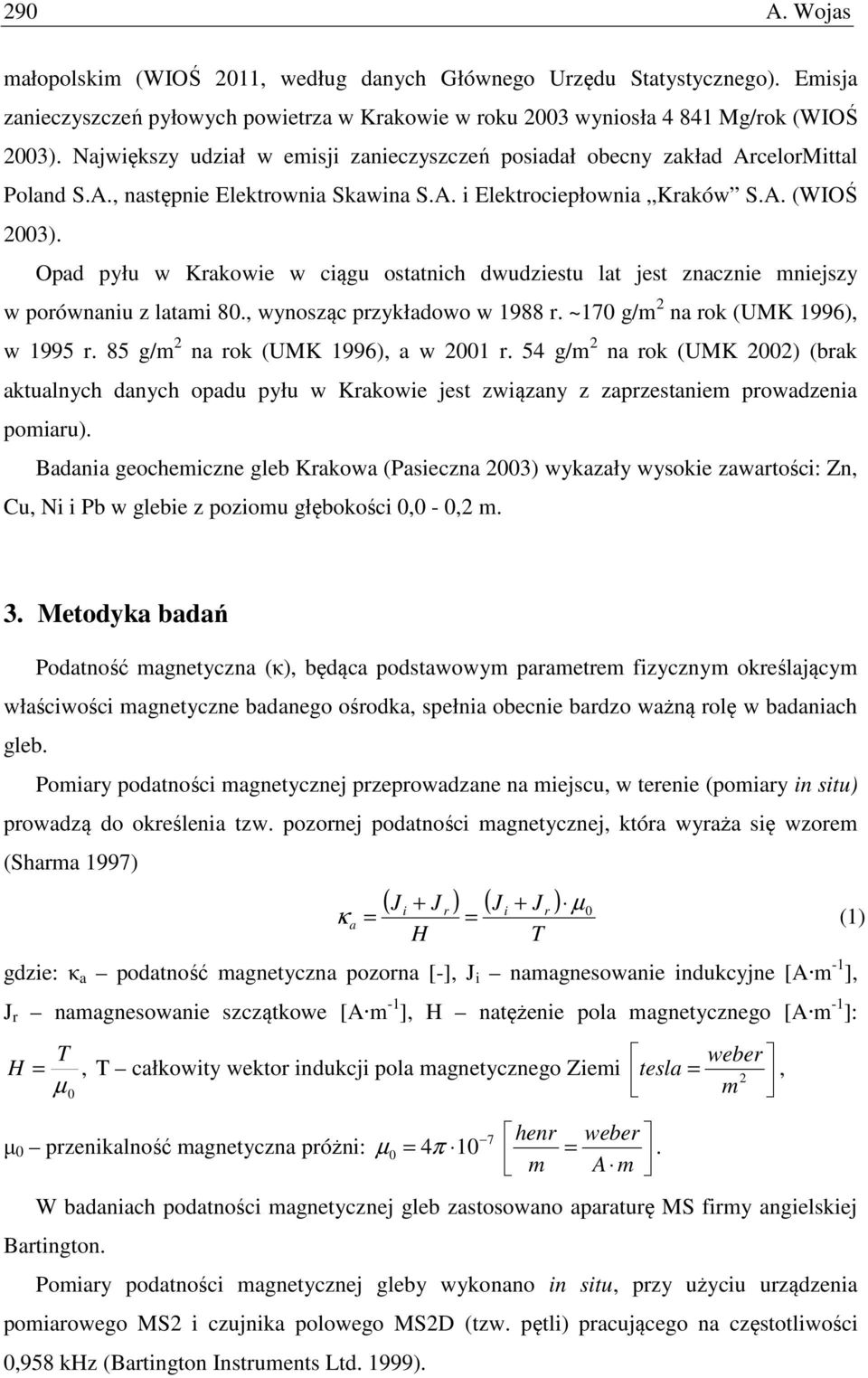 Opad pyłu w Krakowie w ciągu ostatnich dwudziestu lat jest znacznie mniejszy w porównaniu z latami 80., wynosząc przykładowo w 1988 r. ~170 g/m na rok (UMK 1996), w 1995 r.