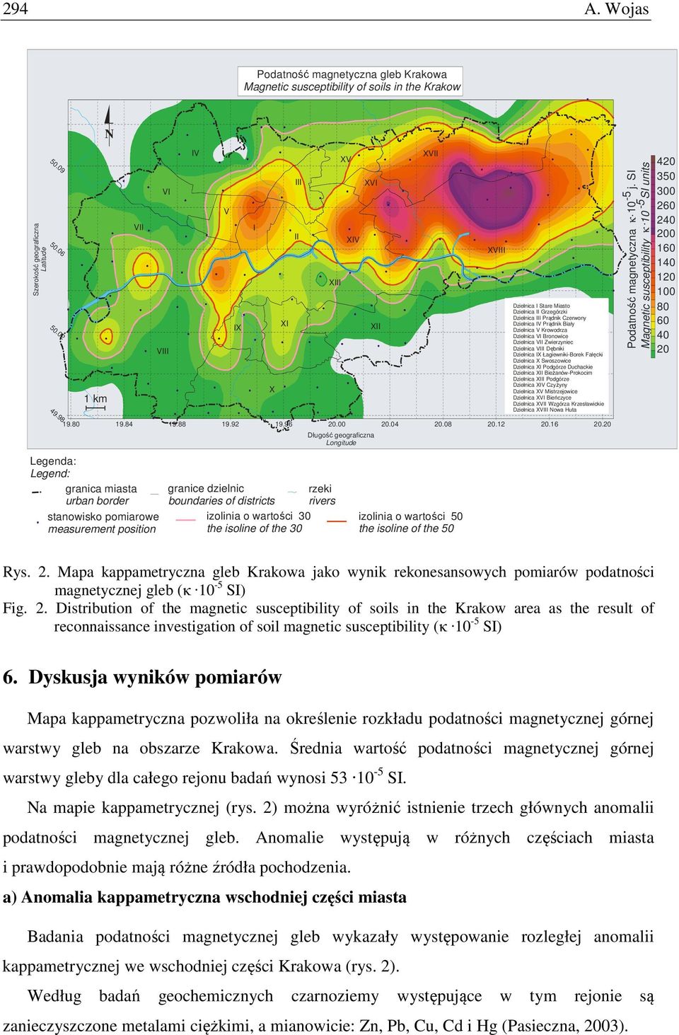 Krowodrza Dzielnica VI Bronowice Dzielnica VII Zwierzyniec Dzielnica VIII Dębniki Dzielnica IX Łagiewniki-Borek Fałęcki Dzielnica X Swoszowice Dzielnica XI Podgórze Duchackie Dzielnica XII