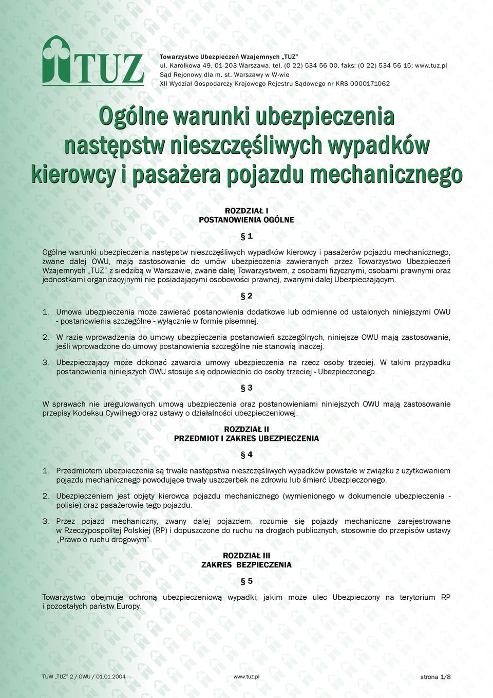 ROZDZIAŁ I POSTANOWIENIA OGÓLNE 1 Ogólne warunki ubezpieczenia następstw nieszczęśliwych wypadków kierowcy i pasażerów pojazdu mechanicznego, zwane dalej OWU, mają zastosowanie do umów ubezpieczenia