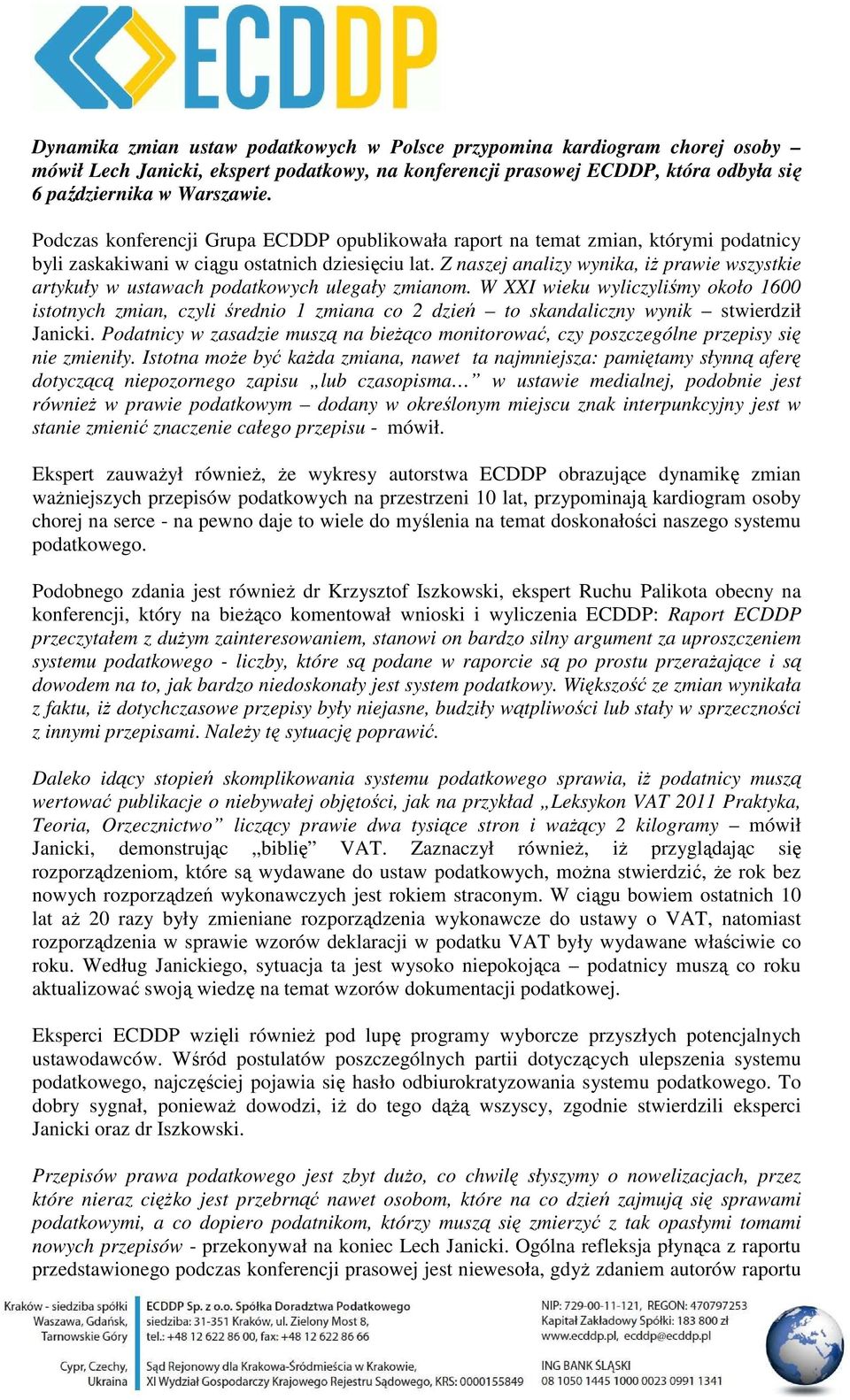 Z naszej analizy wynika, iŝ prawie wszystkie artykuły w ustawach podatkowych ulegały zmianom.