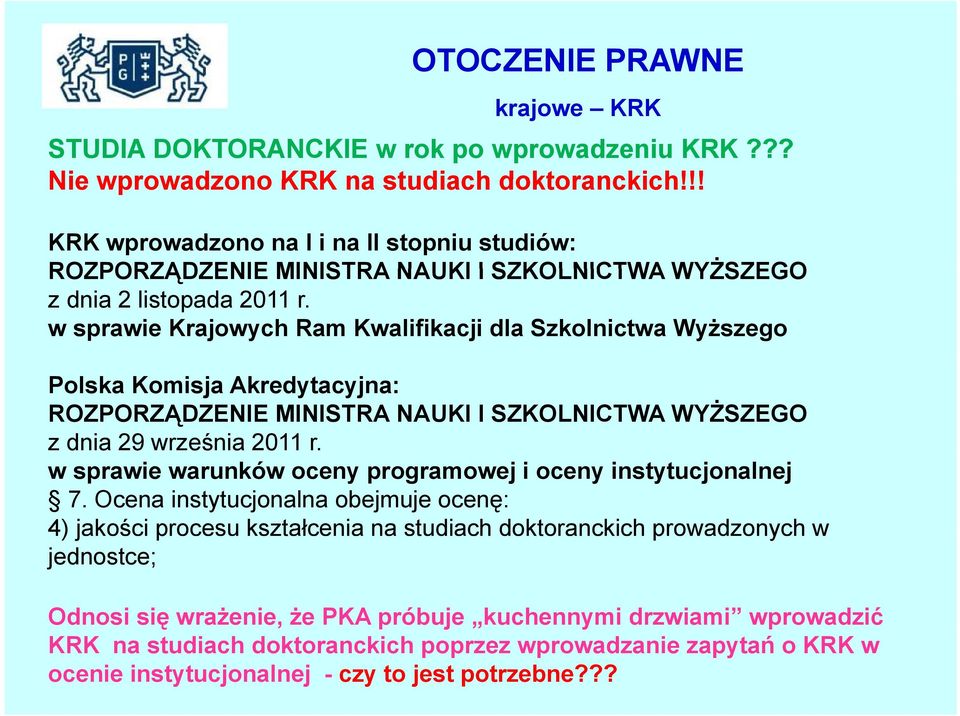 w sprawie Krajowych Ram Kwalifikacji dla Szkolnictwa Wyższego Polska Komisja Akredytacyjna: ROZPORZĄDZENIE MINISTRA NAUKI I SZKOLNICTWA WYŻSZEGO z dnia 29 września 2011 r.