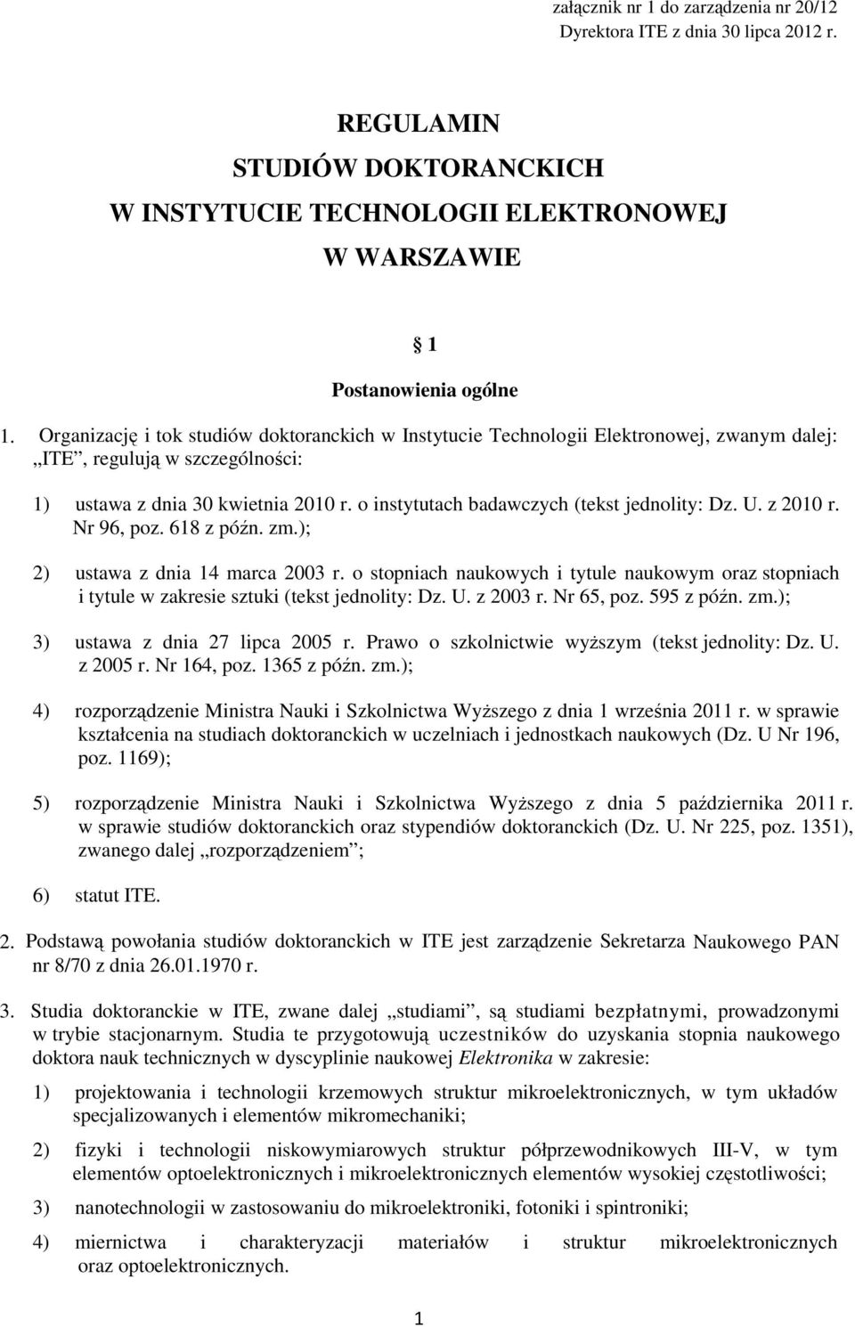 o instytutach badawczych (tekst jednolity: Dz. U. z 2010 r. Nr 96, poz. 618 z późn. zm.); 2) ustawa z dnia 14 marca 2003 r.